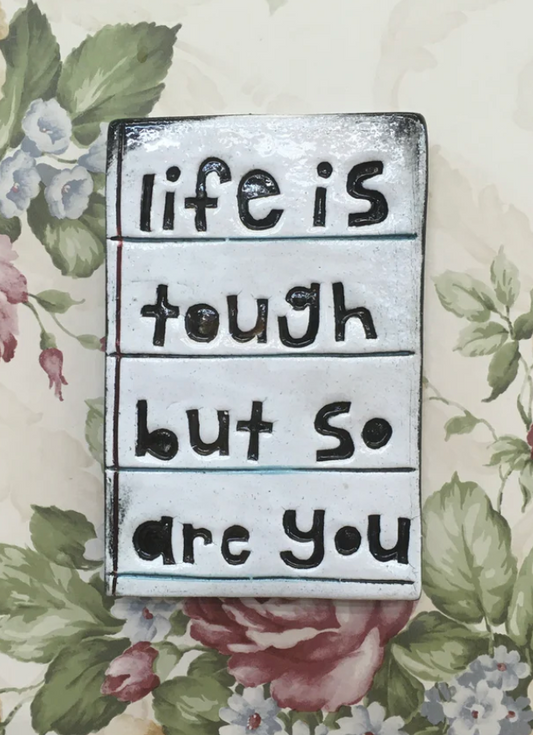 Life is tough but so are you tile